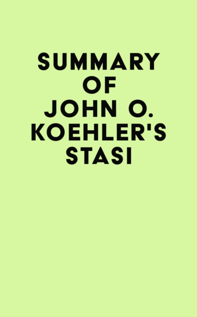 Summary of John O. Koehler's Stasi, EPUB eBook