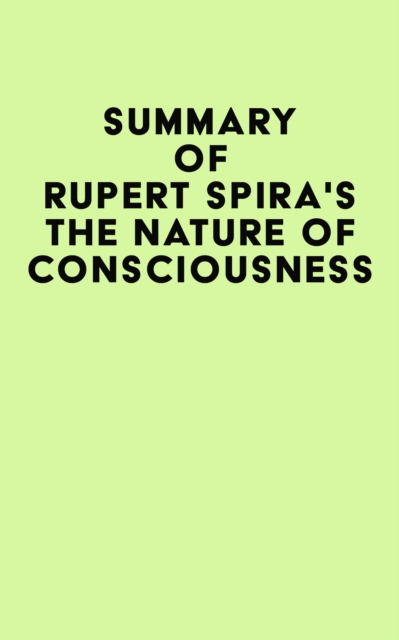 Summary of Rupert Spira's The Nature of Consciousness, EPUB eBook