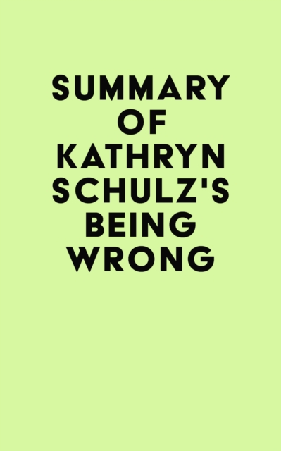 Summary of Kathryn Schulz's Being Wrong, EPUB eBook
