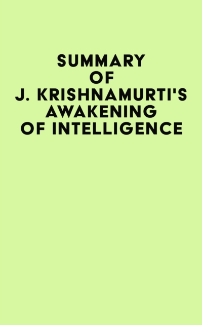 Summary of J. Krishnamurti's Awakening of Intelligence, EPUB eBook