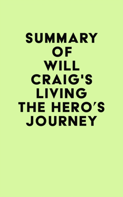 Summary of Will Craig's Living the Hero's Journey, EPUB eBook