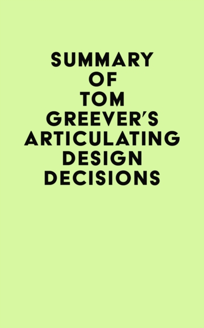 Summary of Tom Greever's Articulating Design Decisions, EPUB eBook