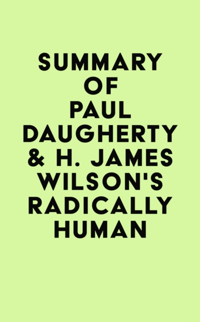 Summary of Paul Daugherty & H. James Wilson's Radically Human, EPUB eBook