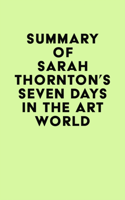Summary of Sarah Thornton's Seven Days in the Art World, EPUB eBook