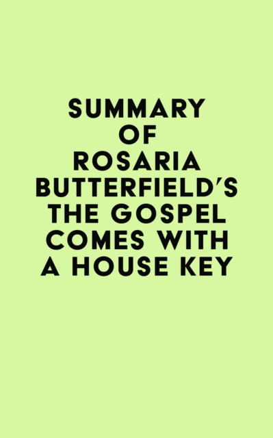 Summary of Rosaria Butterfield's The Gospel Comes with a House Key, EPUB eBook