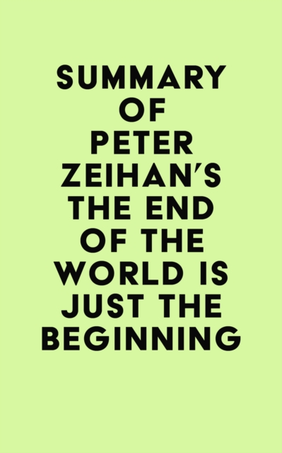 Summary of Peter Zeihan's The End of the World is Just the Beginning, EPUB eBook
