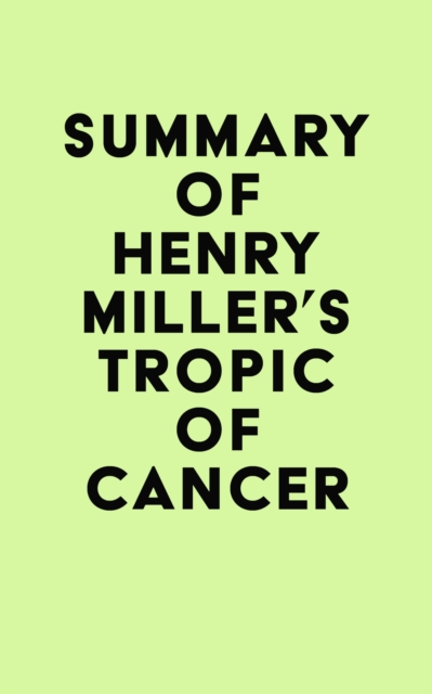 Summary of Henry Miller's Tropic of Cancer, EPUB eBook