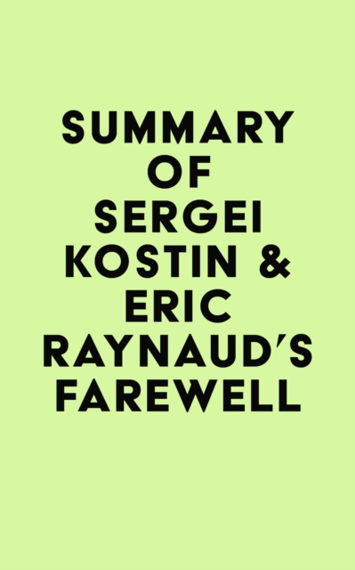 Summary of Sergei Kostin & Eric Raynaud's Farewell, EPUB eBook