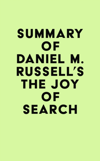 Summary of Daniel M. Russell's The Joy of Search, EPUB eBook