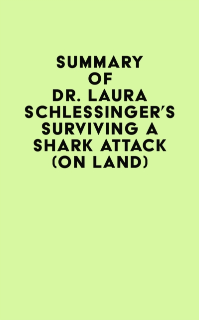 Summary of Dr. Laura Schlessinger's Surviving a Shark Attack (On Land), EPUB eBook