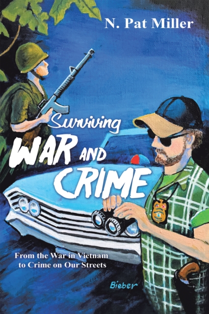 Surviving War and Crime : From the War in Vietnam to Crime on Our Streets, EPUB eBook