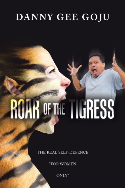 Roar of the Tigress : The Real Self-Defence "For Women Only", EPUB eBook