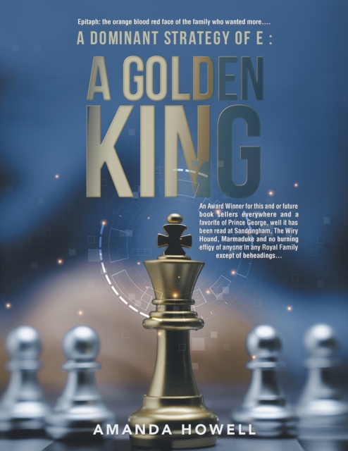 A Dominant Strategy of E : A Golden King : An Award Winner for this and or future book sellers everywhere and a favorite of Prince George, well it has been read at Sandringham, The Wiry Hound, Marmadu, EPUB eBook