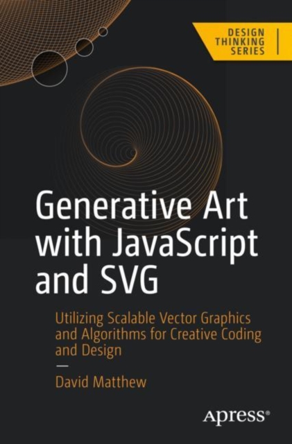 Generative Art with JavaScript and SVG : Utilizing Scalable Vector Graphics and Algorithms for Creative Coding and Design, EPUB eBook