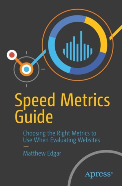 Speed Metrics Guide : Choosing the Right Metrics to Use When Evaluating Websites, EPUB eBook