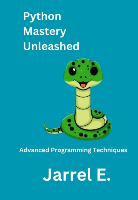 Python Mastery Unleashed : Advanced Programming Techniques, EPUB eBook