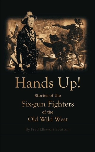 Hands Up! Stories of the Six-gun Fighters of the Old Wild West, EPUB eBook