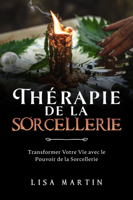 Therapie  de la  Sorcellerie : Transformer Votre Vie avec le Pouvoir  de la Sorcellerie, EPUB eBook