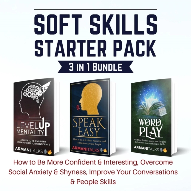 Soft Skills Starter Pack 3 in 1 Bundle : How to Be More Confident & Interesting, Overcome Social Anxiety & Shyness, Improve Your Conversations & People Skills, EPUB eBook