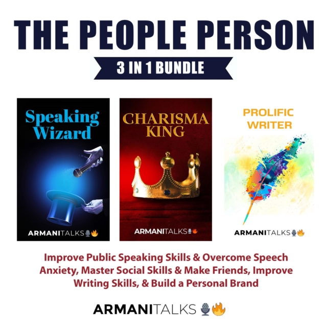 The People Person 3-in-1 Bundle : Improve Public Speaking Skills & Overcome Speech Anxiety, Master Social Skills & Make Friends, Improve Writing Skills, & Build a Personal Brand, EPUB eBook