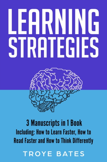Learning Strategies : 3-in-1 Guide to Master Accelerated Learning, Active Learning, Self-Directed Learning & Learn Faster, EPUB eBook