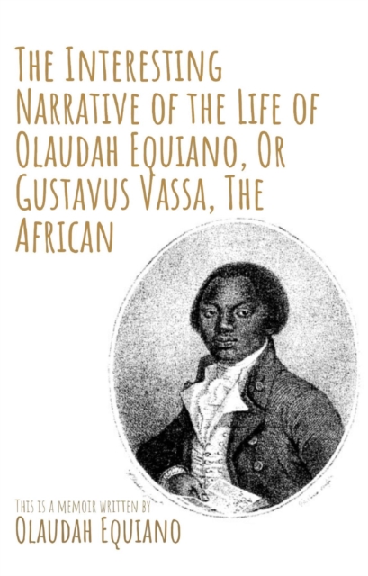 The Interesting Narrative of the Life of Olaudah Equiano, Or Gustavus Vassa, The African by Olaudah Equiano, EPUB eBook
