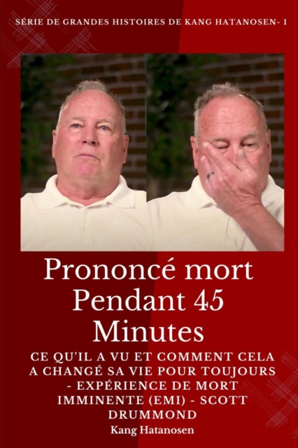 Prononce mort pendant 45 minutes : Ce qu'il a vu et comment cela a change sa vie pour toujours - Experience de mort imminente (EMI) - Scott Drummond, EPUB eBook