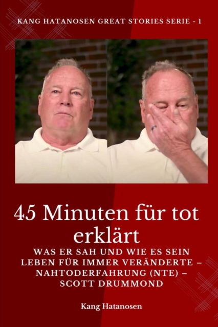 45 Minuten fur tot erklart : Was er sah und wie es sein Leben fur immer veranderte - Nahtoderfahrung (NTE) - Scott Drummond, EPUB eBook