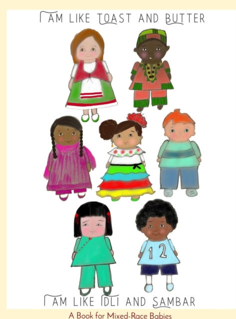 I am Like Toast and Butter, I am Like Idli and Sambar : A Book for Mixed-Race Babies, EPUB eBook