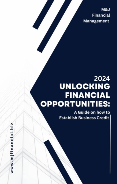 Unlocking Financial Opportunities : A Comprehensive Guide on How to Establish Business Credit, EPUB eBook