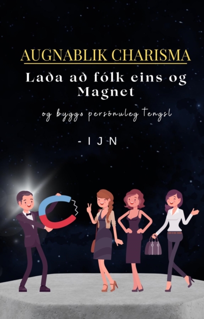 Augnablik Charisma : Laða að folk eins og Magnet og byggð personuleg tengsl, EPUB eBook