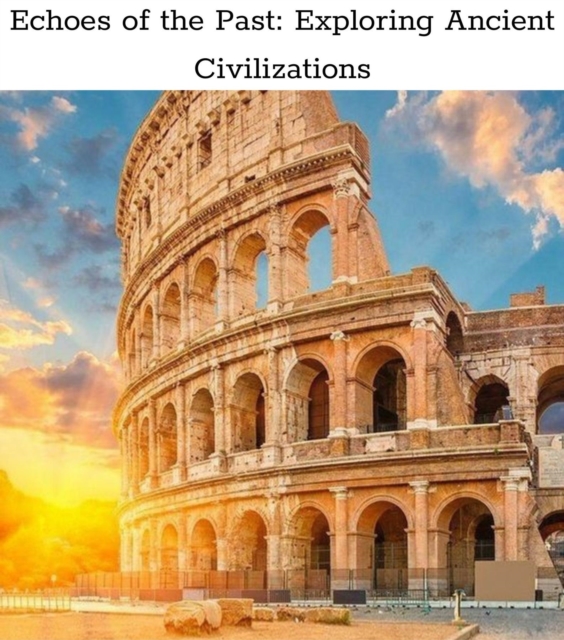 Echoes of the Past : Exploring Ancient Civilizations, EPUB eBook