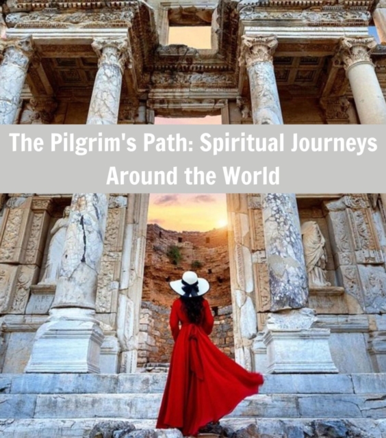 The Pilgrim's Path : Spiritual Journeys Around the World, EPUB eBook