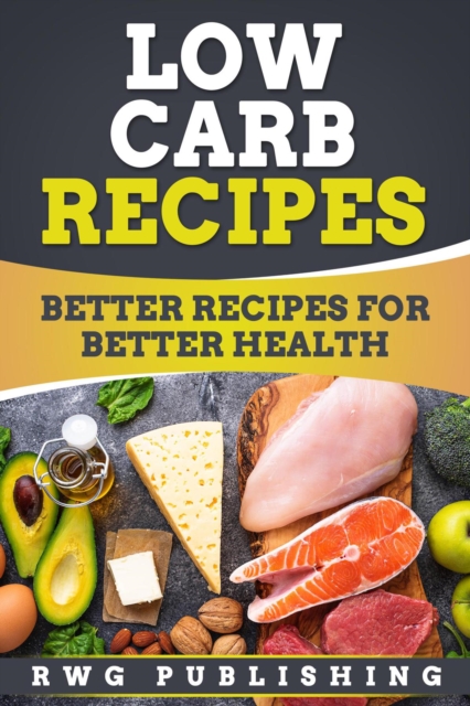 Low Carb Recipes : Better Recipes for Better Health, EPUB eBook