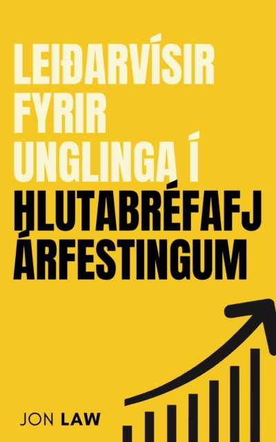 Leiðarvisir fyrir unglinga i hlutabrefafjarfestingum : Hvernaer a að tryggja fjarhagslegt frelsi með fjarfestingargrip, EPUB eBook