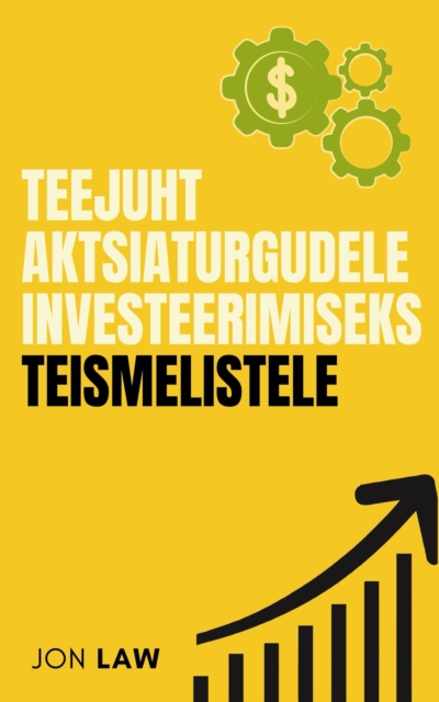 Teejuht aktsiaturgudele investeerimiseks teismelistele : Kuidas saavutada finantsvabadus investeerimise voimu kaudu, EPUB eBook