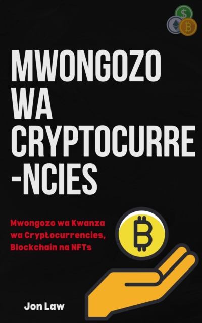 Mwongozo wa Cryptocurrencies : Mwongozo wa Kwanza wa Cryptocurrencies, Blockchain na NFTs, EPUB eBook