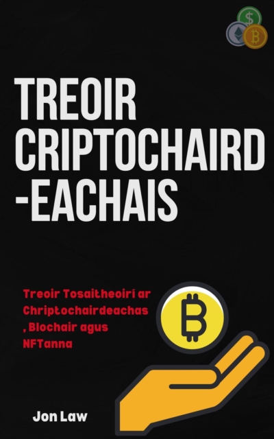 Treoir Criptochairdeachais : Treoir Tosaitheoiri ar Chriptochairdeachas, Blochair agus NFTanna, EPUB eBook