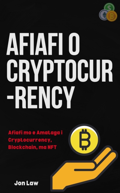 Afiafi o Cryptocurrency : Afiafi mo e Amataga i Cryptocurrency, Blockchain, ma NFT, EPUB eBook