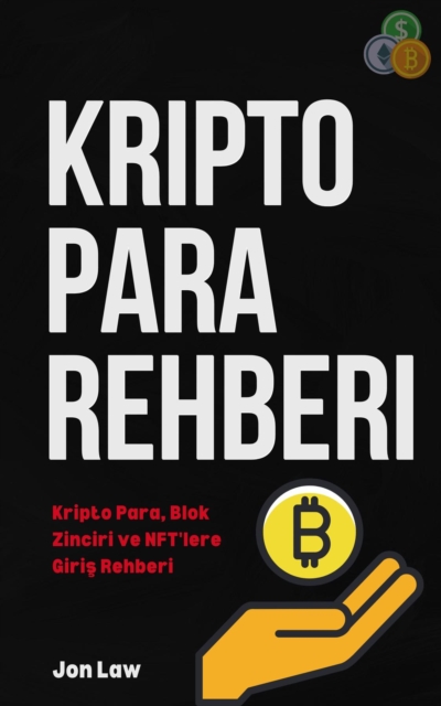 Kripto Para Rehberi : Kripto Para, Blok Zinciri ve NFT'lere Giris Rehberi, EPUB eBook