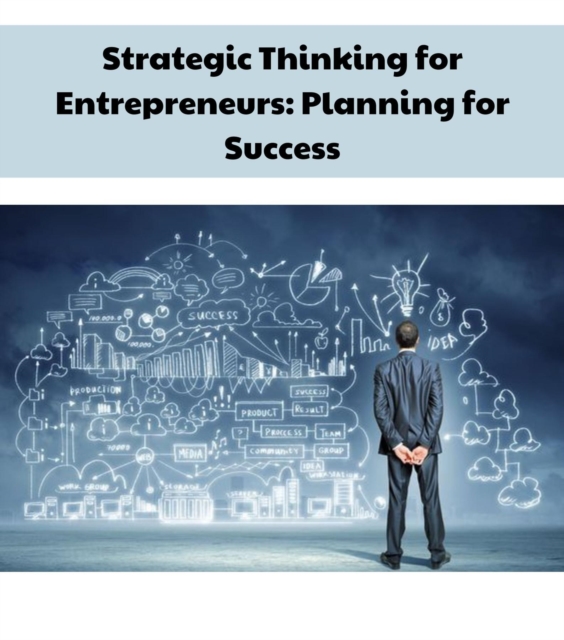 Strategic Thinking for Entrepreneurs : Planning for Success, EPUB eBook