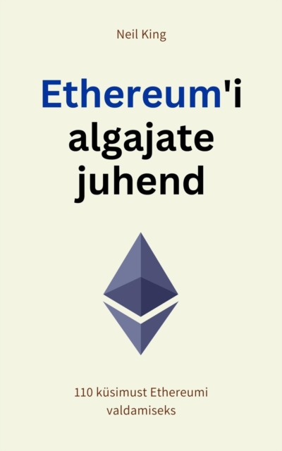 Ethereum'i algajate juhend : 110 kusimust Ethereumi valdamiseks, EPUB eBook