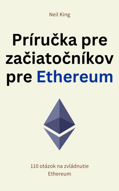 Prirucka pre zaciatocnikov pre Ethereum : 110 otazok na zvladnutie Ethereum, EPUB eBook