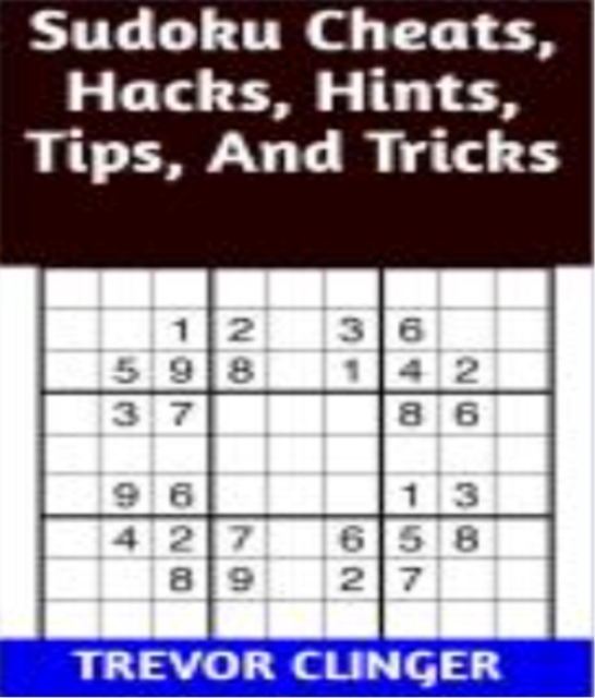Sudoku Cheats, Hacks, Hints, Tips, And Tricks, EPUB eBook