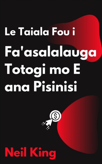 Le Taiala Fou i Fa'asalalauga Totogi mo E ana Pisinisi : O faamatalaina vave i Tala'aga a Google, Facebook, Instagram, YouTube, ma TikTok, EPUB eBook