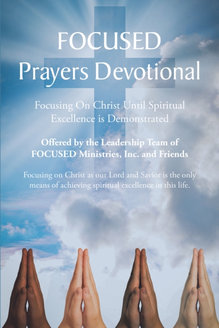 FOCUSED Prayers Devotional : Focusing On Christ Until Spiritual Excellence is Demonstrated, EPUB eBook
