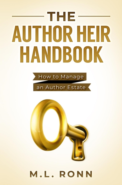 The Author Heir Handbook : How to Manage an Author Estate, EPUB eBook