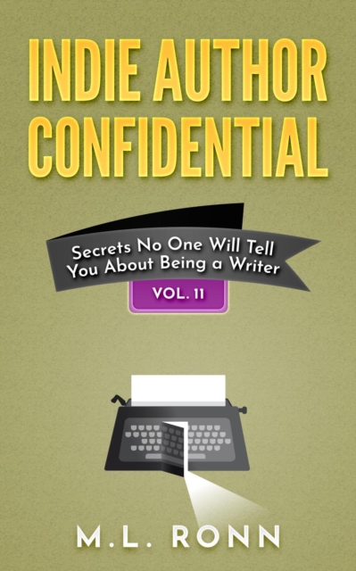 Indie Author Confidential : Secrets No One Will Tell You About Being a Writer, EPUB eBook