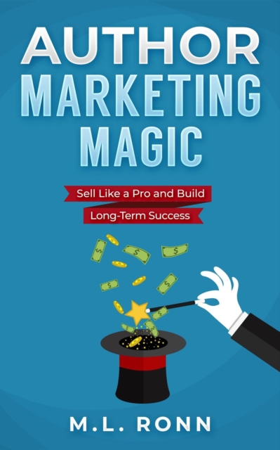 Author Marketing Magic : Sell Like a Pro and Build Long-Term Success, EPUB eBook