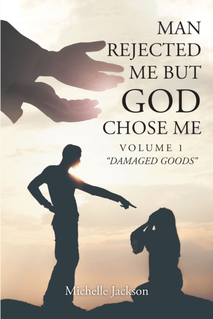 Man Rejected Me but God Chose Me : Volume 1 "Damaged Goods", EPUB eBook